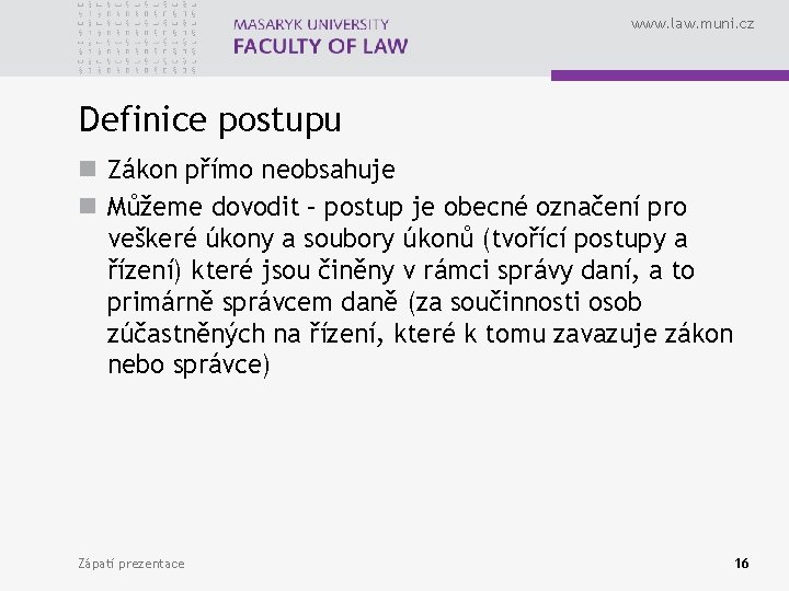 www. law. muni. cz Definice postupu n Zákon přímo neobsahuje n Můžeme dovodit –