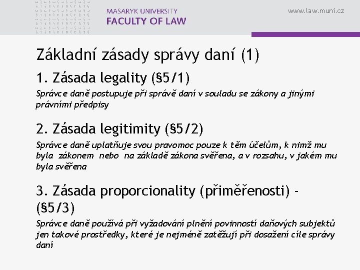 www. law. muni. cz Základní zásady správy daní (1) 1. Zásada legality (§ 5/1)