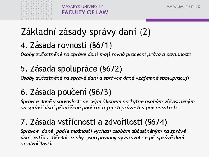 www. law. muni. cz Základní zásady správy daní (2) 4. Zásada rovnosti (§ 6/1)