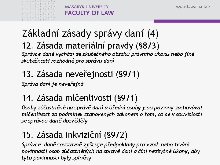 www. law. muni. cz Základní zásady správy daní (4) 12. Zásada materiální pravdy (§