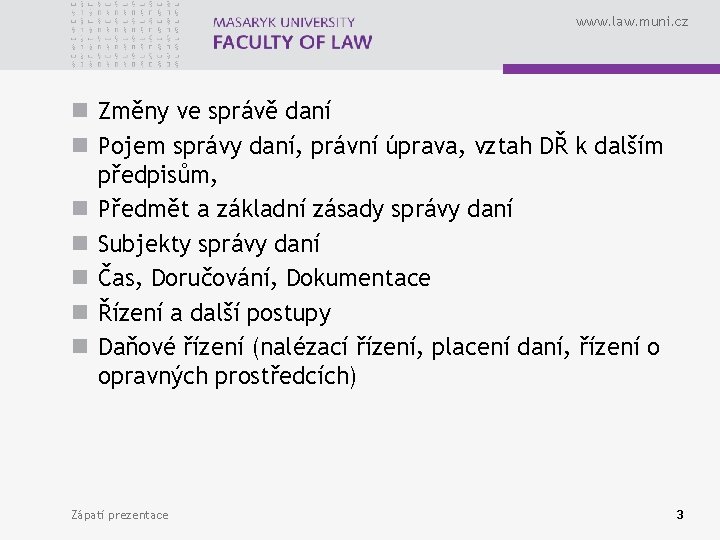 www. law. muni. cz n Změny ve správě daní n Pojem správy daní, právní