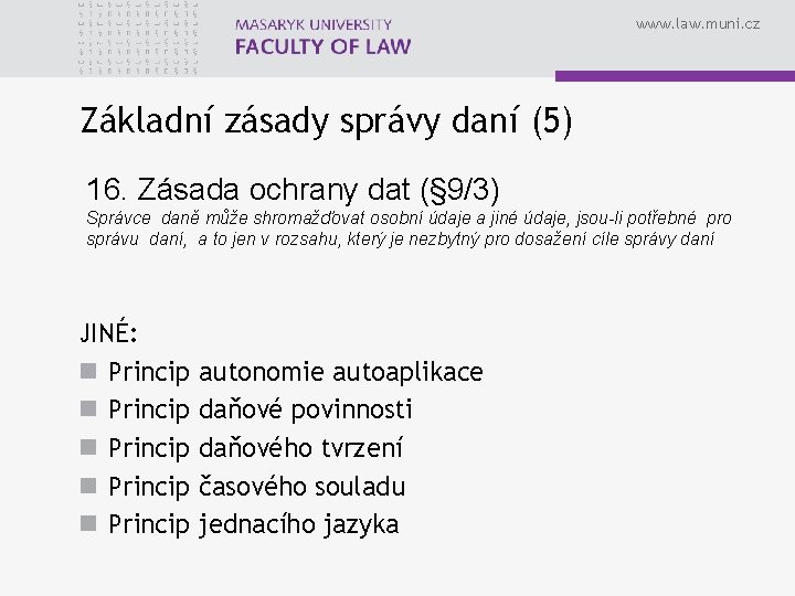 www. law. muni. cz Základní zásady správy daní (5) 16. Zásada ochrany dat (§ www. law. muni. cz Základní zásady správy daní (5) 16. Zásada ochrany dat (§