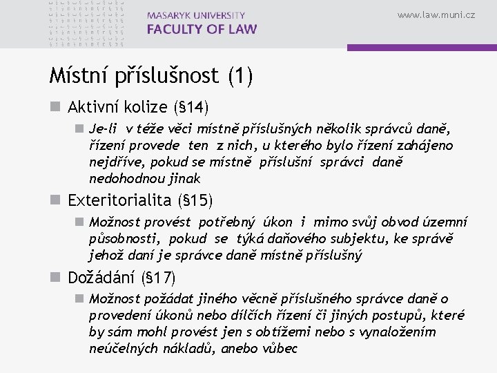 www. law. muni. cz Místní příslušnost (1) n Aktivní kolize (§ 14) n Je-li