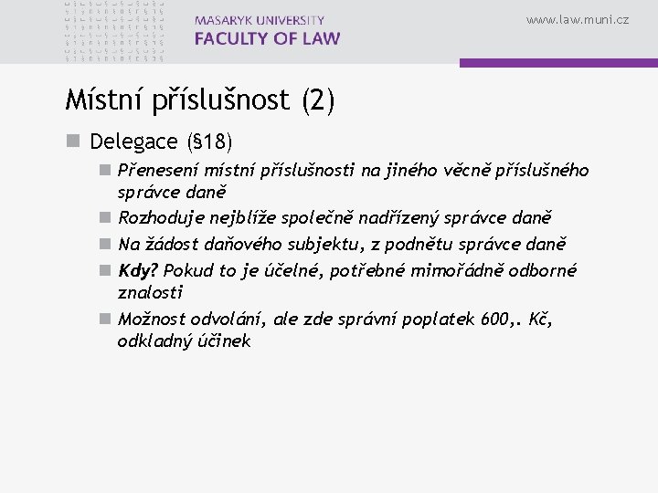 www. law. muni. cz Místní příslušnost (2) n Delegace (§ 18) n Přenesení místní