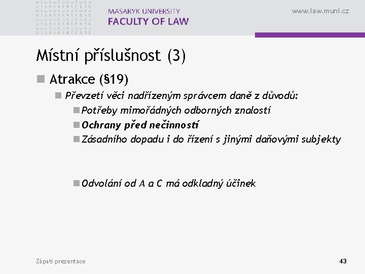 www. law. muni. cz Místní příslušnost (3) n Atrakce (§ 19) n Převzetí věci