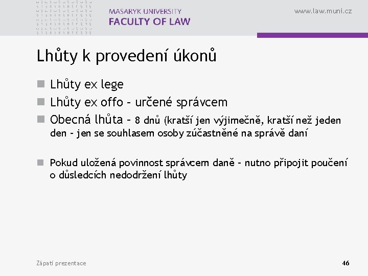 www. law. muni. cz Lhůty k provedení úkonů n Lhůty ex lege n Lhůty