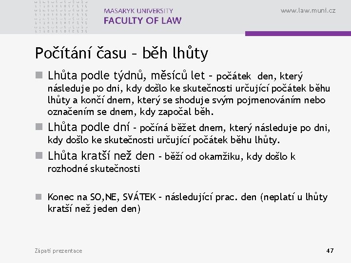 www. law. muni. cz Počítání času – běh lhůty n Lhůta podle týdnů, měsíců