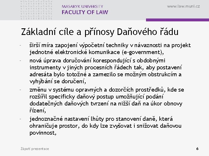 www. law. muni. cz Základní cíle a přínosy Daňového řádu - - - širší