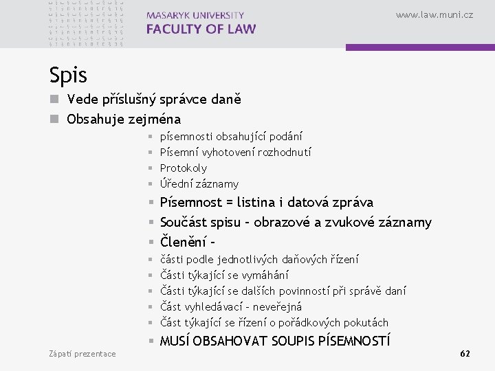 www. law. muni. cz Spis n Vede příslušný správce daně n Obsahuje zejména §