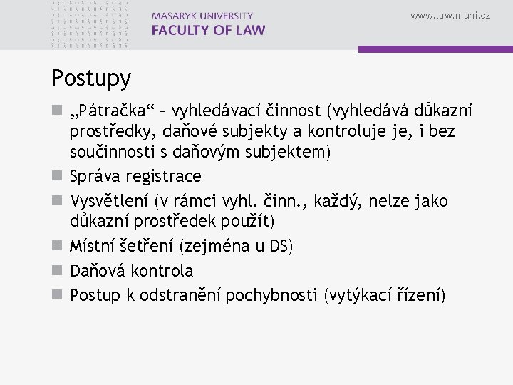 www. law. muni. cz Postupy n „Pátračka“ – vyhledávací činnost (vyhledává důkazní prostředky, daňové