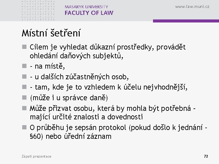 www. law. muni. cz Místní šetření n Cílem je vyhledat důkazní prostředky, provádět ohledání