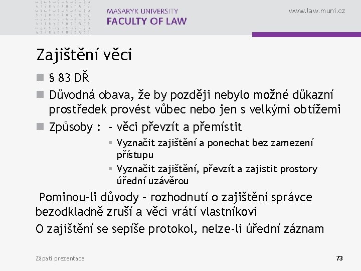 www. law. muni. cz Zajištění věci n § 83 DŘ n Důvodná obava, že