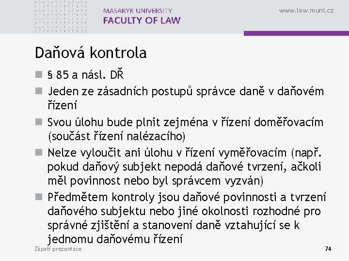 www. law. muni. cz Daňová kontrola n § 85 a násl. DŘ n Jeden