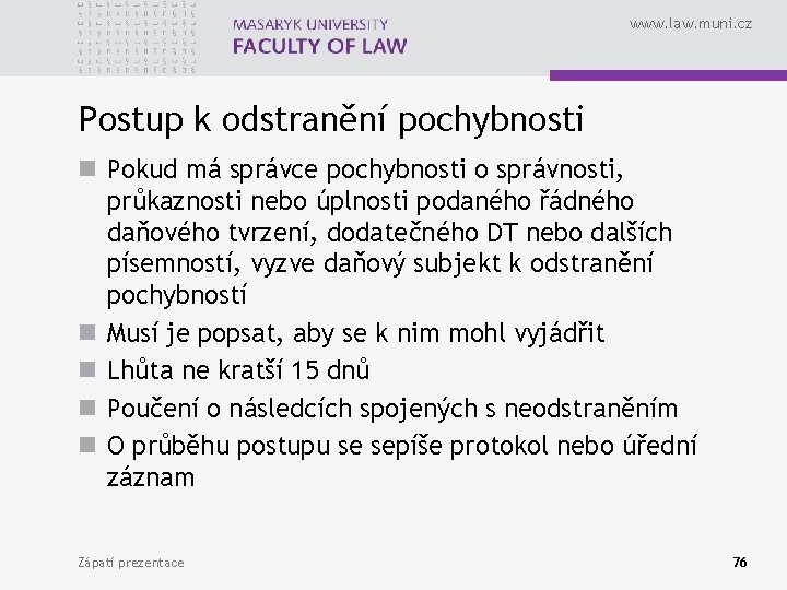 www. law. muni. cz Postup k odstranění pochybnosti n Pokud má správce pochybnosti o www. law. muni. cz Postup k odstranění pochybnosti n Pokud má správce pochybnosti o