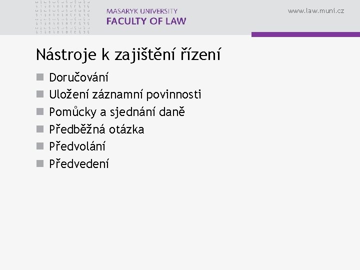 www. law. muni. cz Nástroje k zajištění řízení n n n Doručování Uložení záznamní