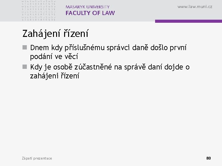 www. law. muni. cz Zahájení řízení n Dnem kdy příslušnému správci daně došlo první www. law. muni. cz Zahájení řízení n Dnem kdy příslušnému správci daně došlo první