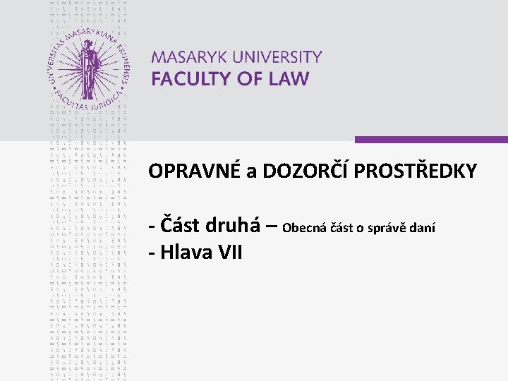 OPRAVNÉ a DOZORČÍ PROSTŘEDKY - Část druhá – Obecná část o správě daní - OPRAVNÉ a DOZORČÍ PROSTŘEDKY - Část druhá – Obecná část o správě daní -