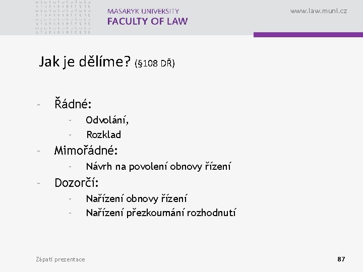 www. law. muni. cz Jak je dělíme? (§ 108 DŘ) - Řádné: - -