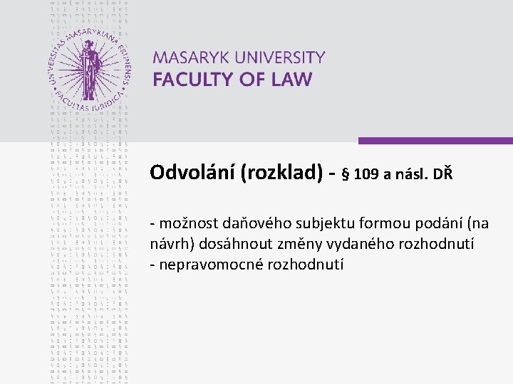 Odvolání (rozklad) - § 109 a násl. DŘ - možnost daňového subjektu formou podání Odvolání (rozklad) - § 109 a násl. DŘ - možnost daňového subjektu formou podání
