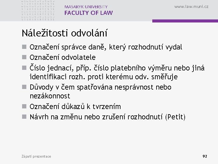 www. law. muni. cz Náležitosti odvolání n Označení správce daně, který rozhodnutí vydal n