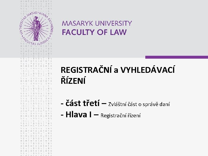 REGISTRAČNÍ a VYHLEDÁVACÍ ŘÍZENÍ - část třetí – Zvláštní část o správě daní -