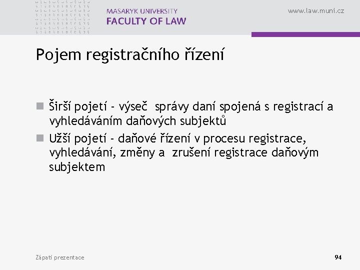 www. law. muni. cz Pojem registračního řízení n Širší pojetí - výseč správy daní