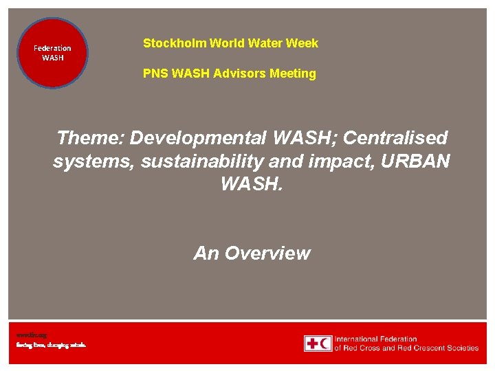 Federation Health WASH Wat. San/EH Stockholm World Water Week PNS WASH Advisors Meeting Theme: