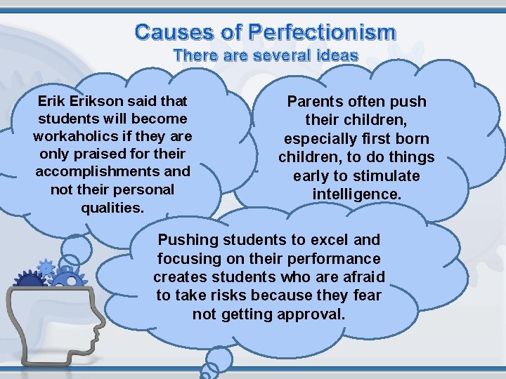Causes of Perfectionism There are several ideas Erikson said that students will become workaholics