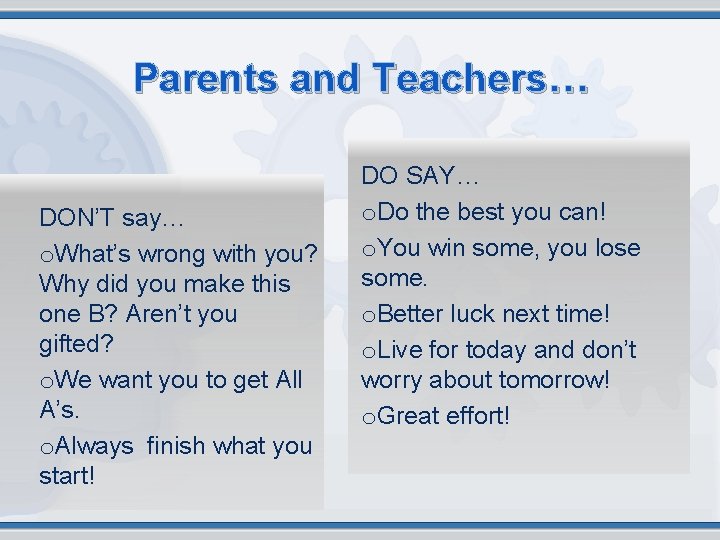Parents and Teachers… DON’T say… o. What’s wrong with you? Why did you make