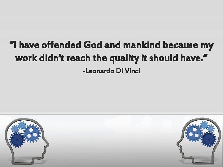 “I have offended God and mankind because my work didn’t reach the quality it