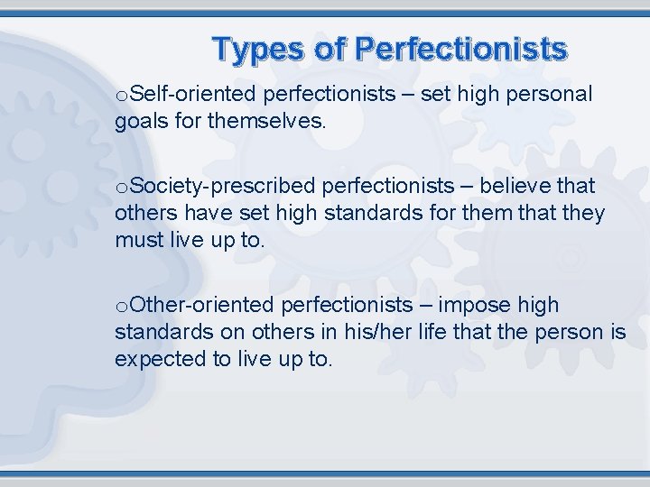 Types of Perfectionists o. Self-oriented perfectionists – set high personal goals for themselves. o.