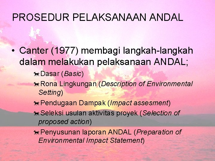 PROSEDUR PELAKSANAAN ANDAL • Canter (1977) membagi langkah-langkah dalam melakukan pelaksanaan ANDAL; õDasar (Basic)