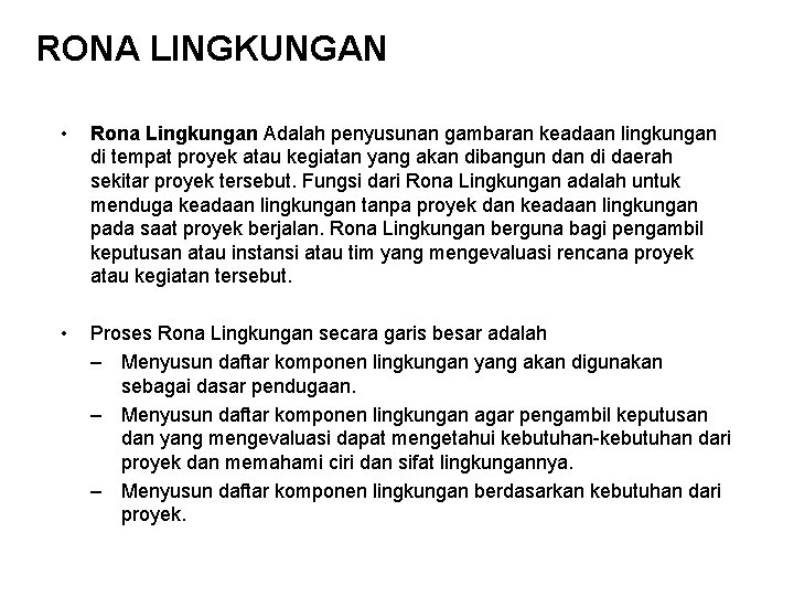 RONA LINGKUNGAN • Rona Lingkungan Adalah penyusunan gambaran keadaan lingkungan di tempat proyek atau