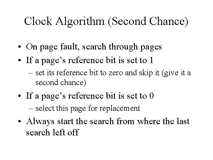 Clock Algorithm (Second Chance) • On page fault, search through pages • If a