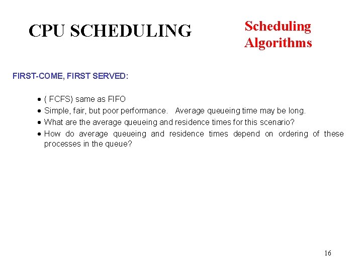 CPU SCHEDULING Scheduling Algorithms FIRST-COME, FIRST SERVED: · · ( FCFS) same as FIFO