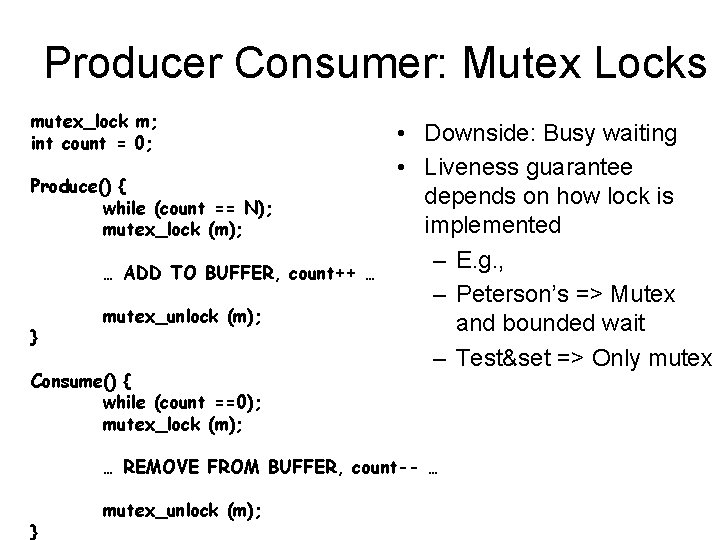 Producer Consumer: Mutex Locks mutex_lock m; int count = 0; Produce() { while (count