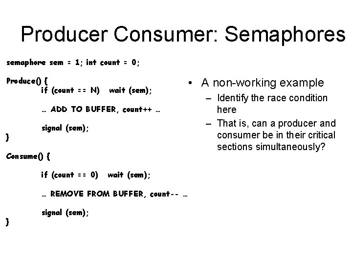 Producer Consumer: Semaphores semaphore sem = 1; int count = 0; Produce() { if