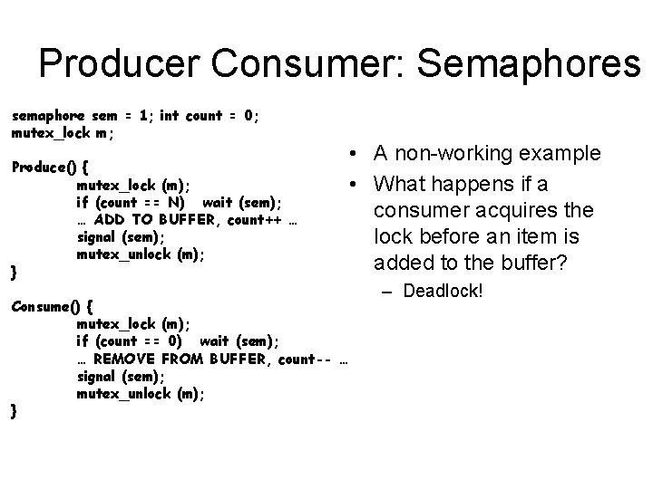 Producer Consumer: Semaphores semaphore sem = 1; int count = 0; mutex_lock m; Produce()