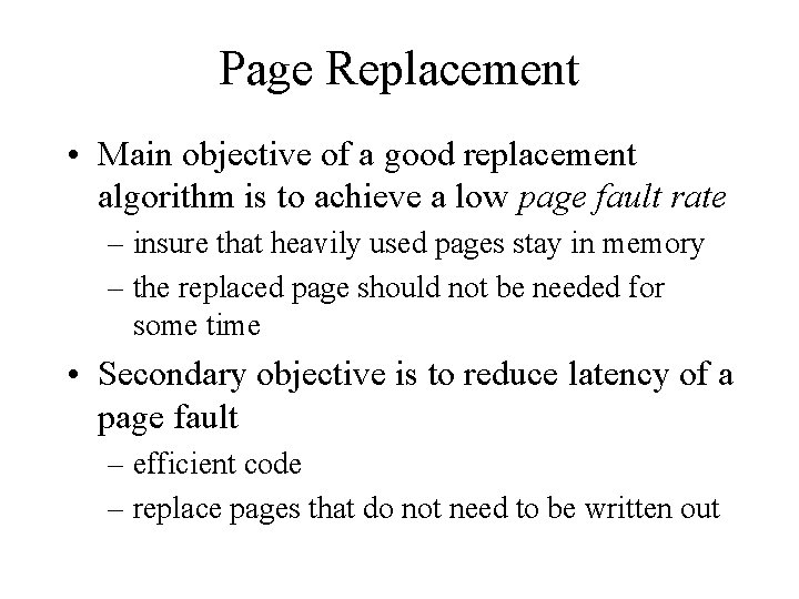 Page Replacement • Main objective of a good replacement algorithm is to achieve a
