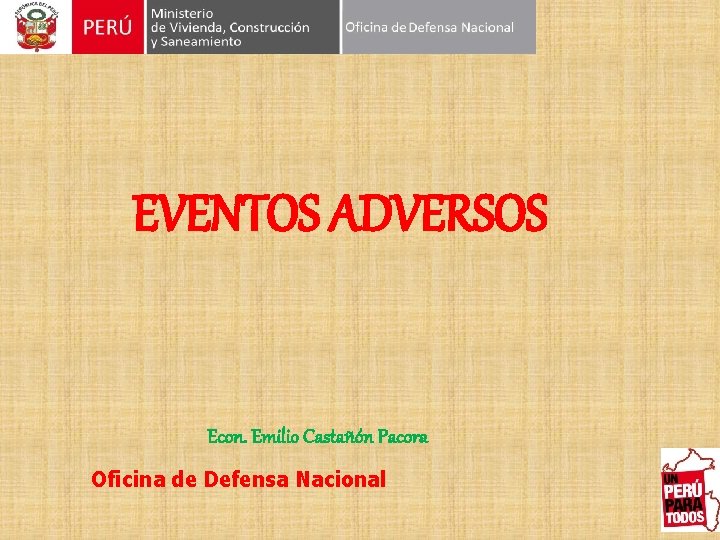 EVENTOS ADVERSOS Econ. Emilio Castañón Pacora Oficina de Defensa Nacional 