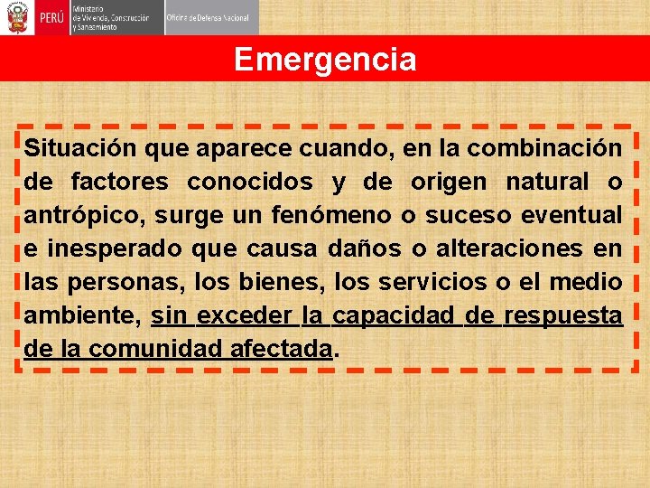 Emergencia Situación que aparece cuando, en la combinación de factores conocidos y de origen