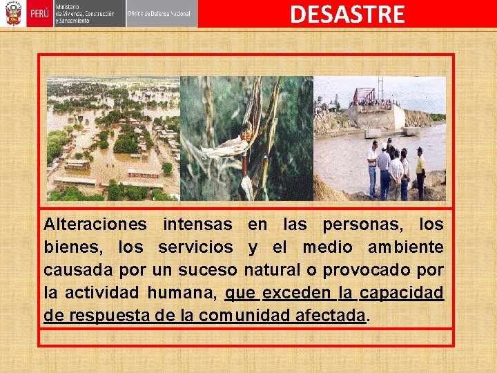 DESASTRE Alteraciones intensas en las personas, los bienes, los servicios y el medio ambiente