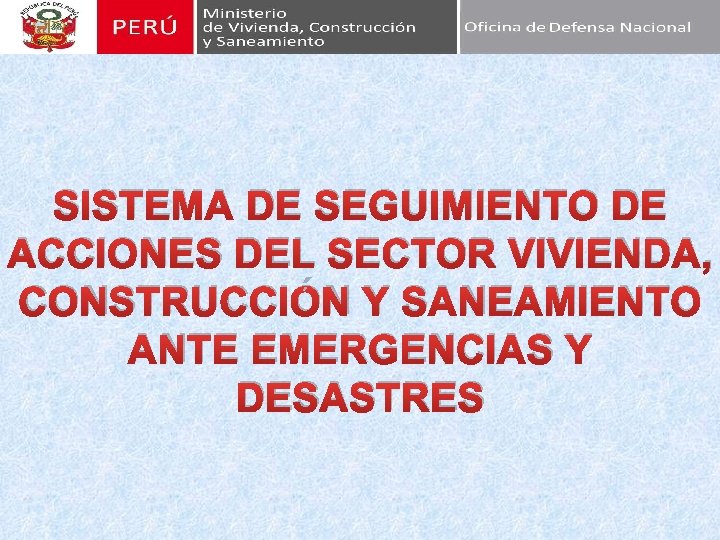 SISTEMA DE SEGUIMIENTO DE ACCIONES DEL SECTOR VIVIENDA, CONSTRUCCIÓN Y SANEAMIENTO ANTE EMERGENCIAS Y