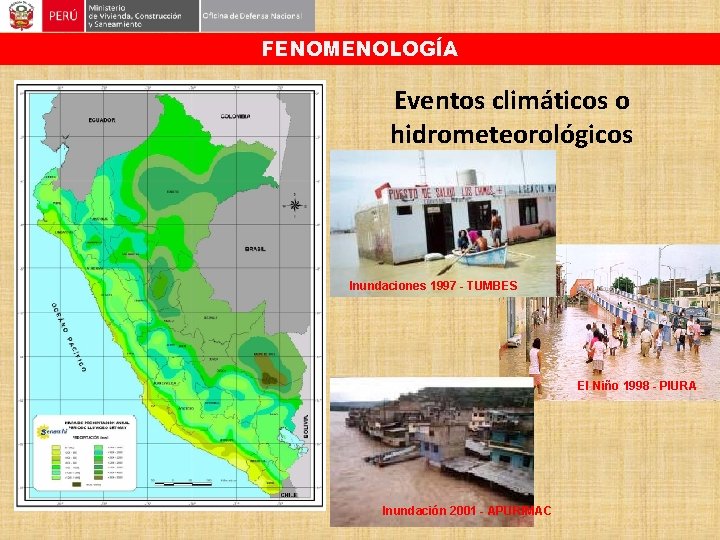 FENOMENOLOGÍA Eventos climáticos o hidrometeorológicos Inundaciones 1997 - TUMBES El Niño 1998 - PIURA