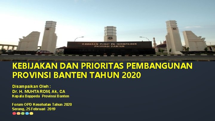 KEBIJAKAN DAN PRIORITAS PEMBANGUNAN PROVINSI BANTEN TAHUN 2020 Disampaikan Oleh : Dr. H. MUHTAROM,