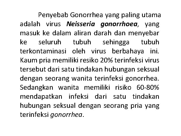 Penyebab Gonorrhea yang paling utama adalah virus Neisseria gonorrhoea, yang masuk ke dalam aliran