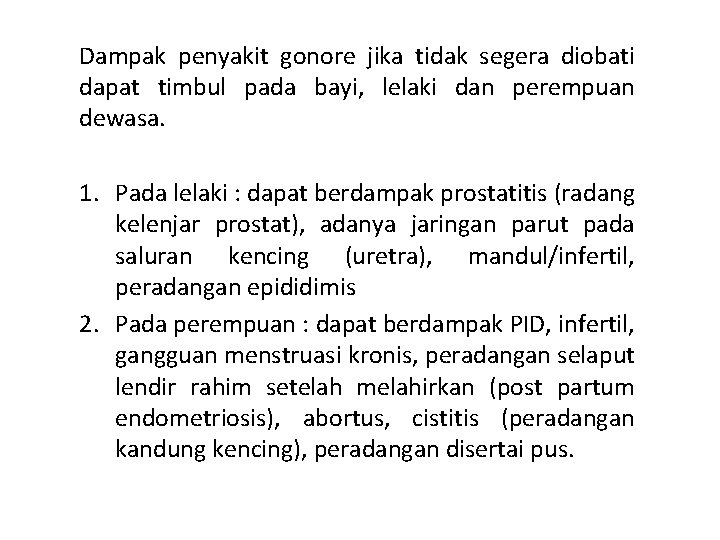 Dampak penyakit gonore jika tidak segera diobati dapat timbul pada bayi, lelaki dan perempuan