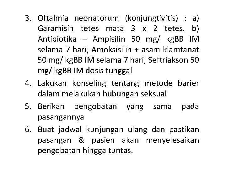 3. Oftalmia neonatorum (konjungtivitis) : a) Garamisin tetes mata 3 x 2 tetes. b)