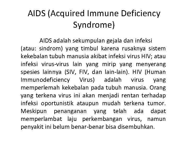 AIDS (Acquired Immune Deficiency Syndrome) AIDS adalah sekumpulan gejala dan infeksi (atau: sindrom) yang