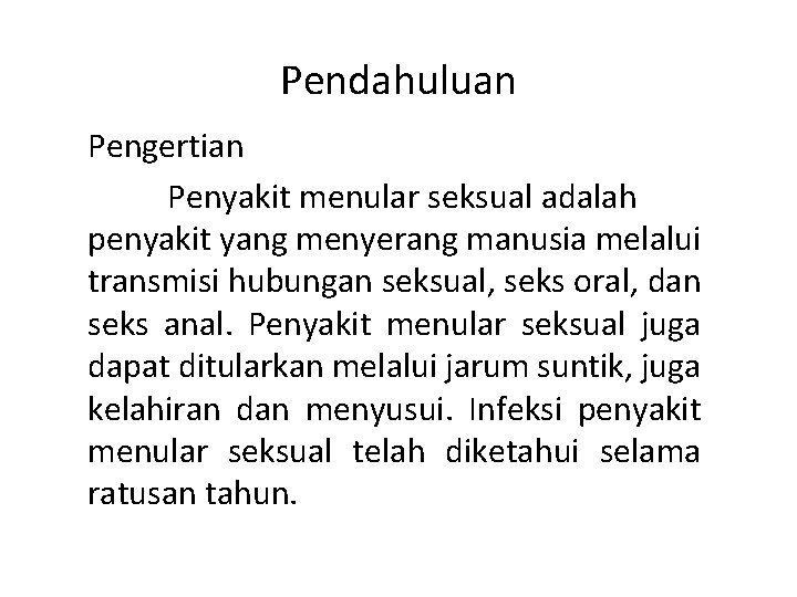 Pendahuluan Pengertian Penyakit menular seksual adalah penyakit yang menyerang manusia melalui transmisi hubungan seksual,